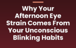 Why Your Afternoon Eye Strain Comes From Your Unconscious Blinking Habits